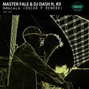 Master Fale - Amacala (Oscar P Remix) Ft. K9, DJ Dash